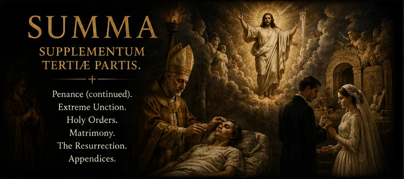 Supplementum: penance, extreme unction, holy orders, matrimony, resurrection, and appendices